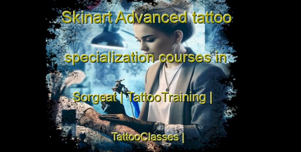 Skinart Advanced tattoo specialization courses in Sorgeat | TattooTraining | TattooClasses | SkinartTraining-France